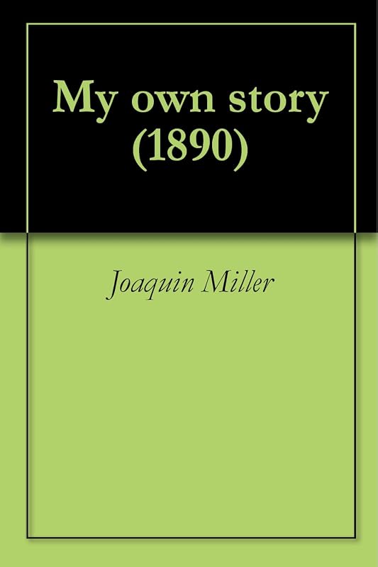 My own story (1890) by Joaquin Miller
