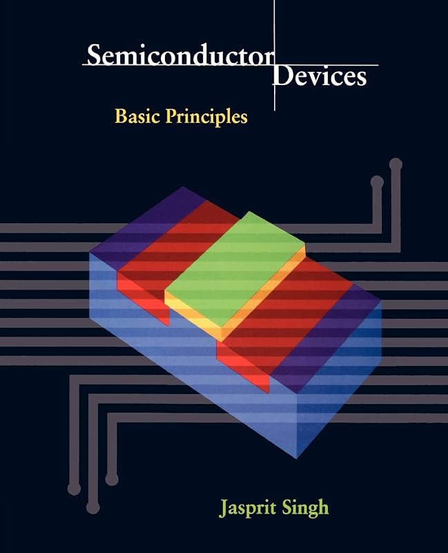 Semiconductor Devices: Basic Principles by Jasprit Singh