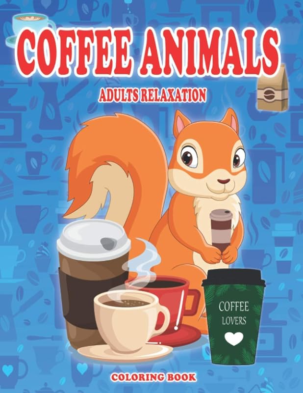 Coffee animals coloring book adults relaxation: Perfect gift for coffee and animal lovers 50 exclusive coloring designs for adults relaxation by Couleur Café