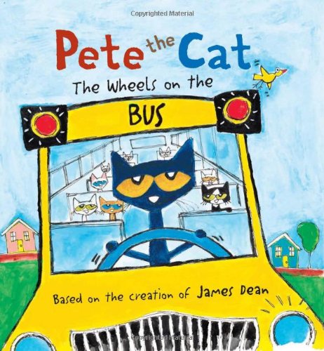 Pete the Cat: The Wheels on the Bus by James Dean