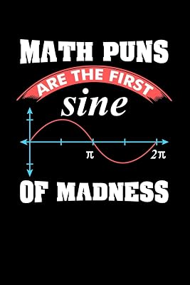 Math Puns Are The First Sine of Madness: 120 Pages I 6x9 I Lined I Funny Teacher, Student & Professor Gifts