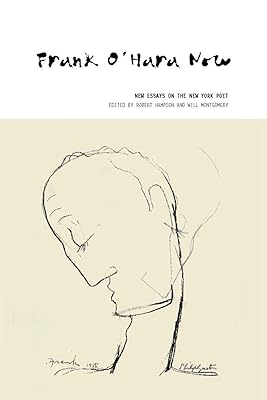 Frank O'Hara Now: New Essays on the New York Poet