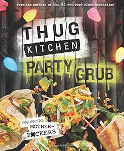 Thug Kitchen Party Grub: For Social Motherf*ckers