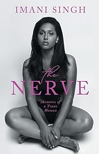 The Nerve: Memoirs of a Trans Woman by Imani Singh