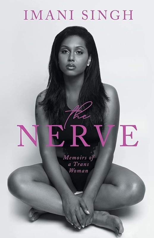 The Nerve: Memoirs of a Trans Woman by Imani Singh