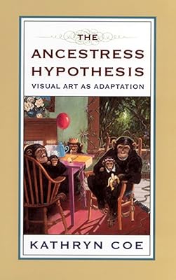 The Ancestress Hypothesis: Visual Art as Adaptation (The Rutgers Series in Human Evolution)