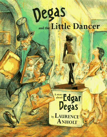 Degas and the Little Dancer by Laurence Anholt