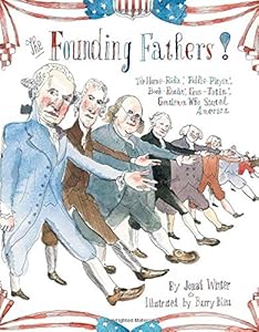 The Founding Fathers!: Those Horse-Ridin', Fiddle-Playin', Book-Readin', Gun-Totin' Gentlemen Who Started America