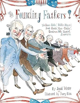The Founding Fathers!: Those Horse-Ridin', Fiddle-Playin', Book-Readin', Gun-Totin' Gentlemen Who Started America