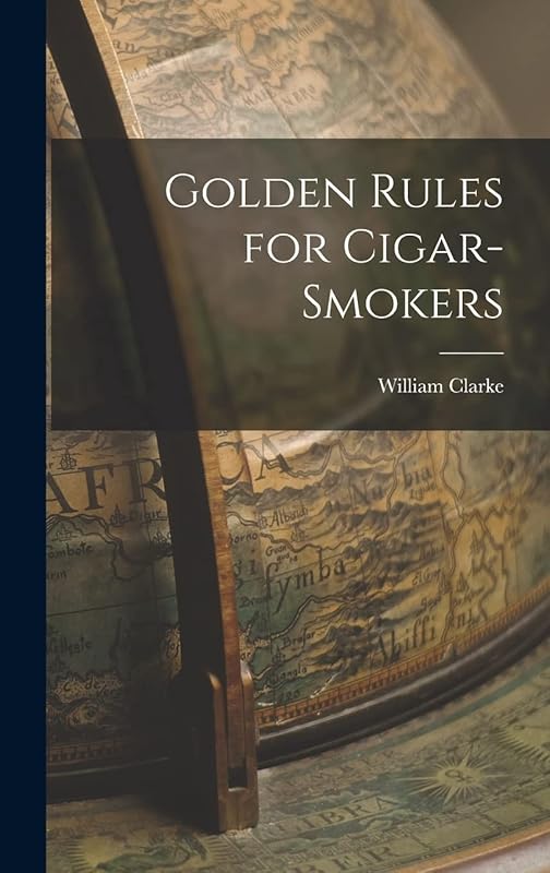 Golden Rules for Cigar-Smokers by William Clarke