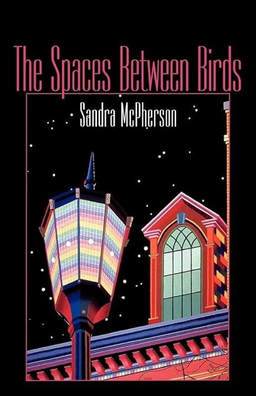 The Spaces Between Birds: Mother/Daughter Poems, 1967–1995 (Wesleyan Poetry Series) by Sandra McPherson