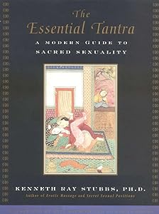The Essential Tantra: A Modern Guide to Sacred Sexuality by Kenneth Ray Stubbs