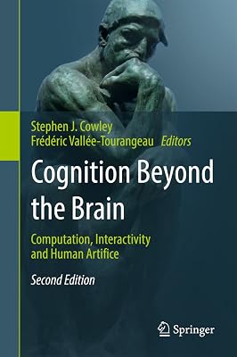 Cognition Beyond the Brain: Computation, Interactivity and Human Artifice