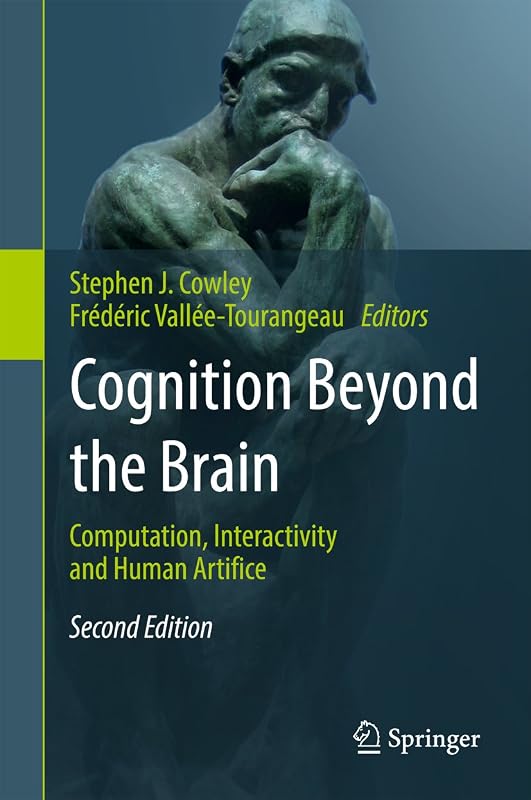 Cognition Beyond the Brain: Computation, Interactivity and Human Artifice by Stephen J. Cowley