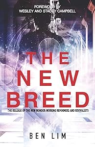 The New Breed: The Release of the New Wonder-Working Reformers and Revivalists by Ben Lim