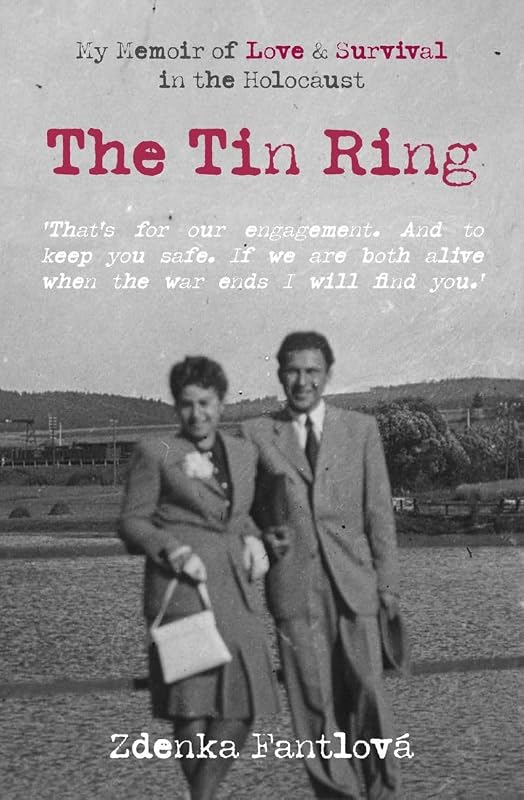 The Tin Ring: My Memoir of Love and Survival in the Holocaust by Zdenka Fantlova