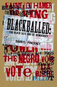 Blackballed: The Black Vote and US Democracy by Darryl Pinckney