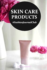 Skin Care Products: Fashion Journal Club