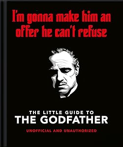 The Little Guide to The Godfather: I'm gonna make him an offer he can't refuse (Little Books of Film & TV)
