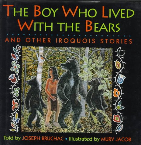 The Boy Who Lived With the Bears: And Other Iroquois Stories by Joseph Bruchac