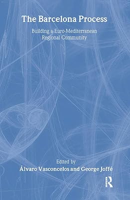 The Barcelona Process: Building a Euro-Mediterranean Regional Community (Meditteranean Politics)
