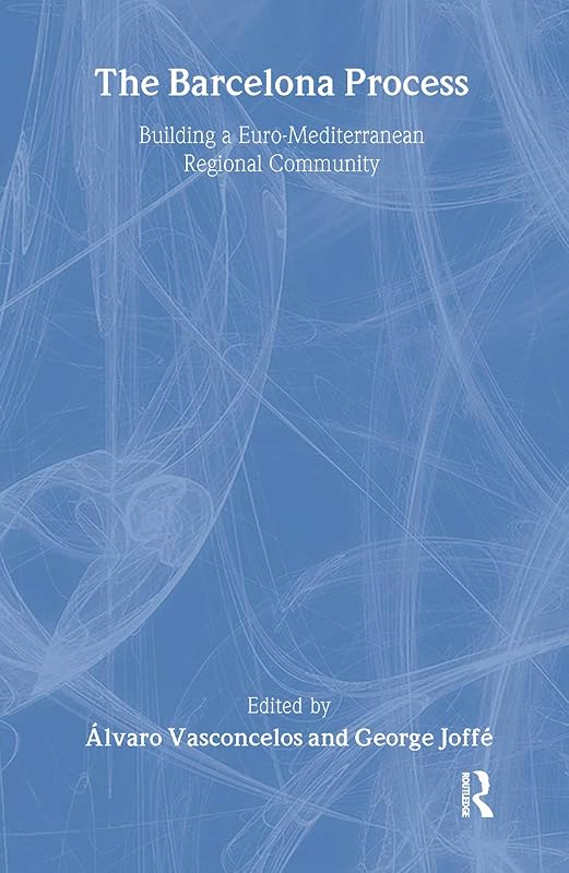 The Barcelona Process: Building a Euro-Mediterranean Regional Community (Meditteranean Politics) by George Joffe