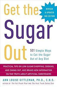 Get the Sugar Out, Revised and Updated 2nd Edition: 501 Simple Ways to Cut the Sugar Out of Any Diet by Ann Louise Gittleman