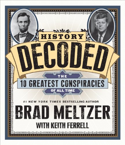 History Decoded: The Ten Greatest Conspiracies of All Time by Brad Meltzer