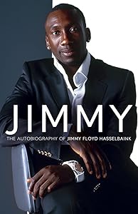 Jimmy: The Autobiography of Jimmy Floyd Hasselbaink by Jimmy Floyd Hasselbaink