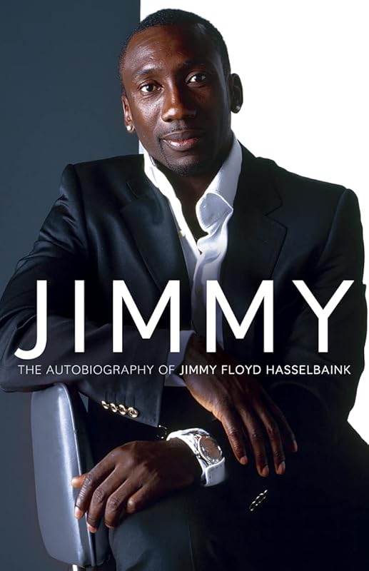 Jimmy: The Autobiography of Jimmy Floyd Hasselbaink by Jimmy Floyd Hasselbaink