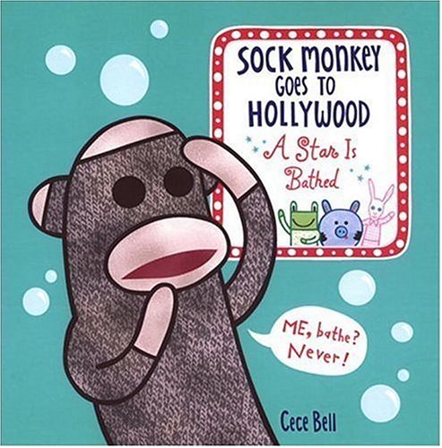 Sock Monkey Goes to Hollywood: A Star is Bathed by Cece Bell