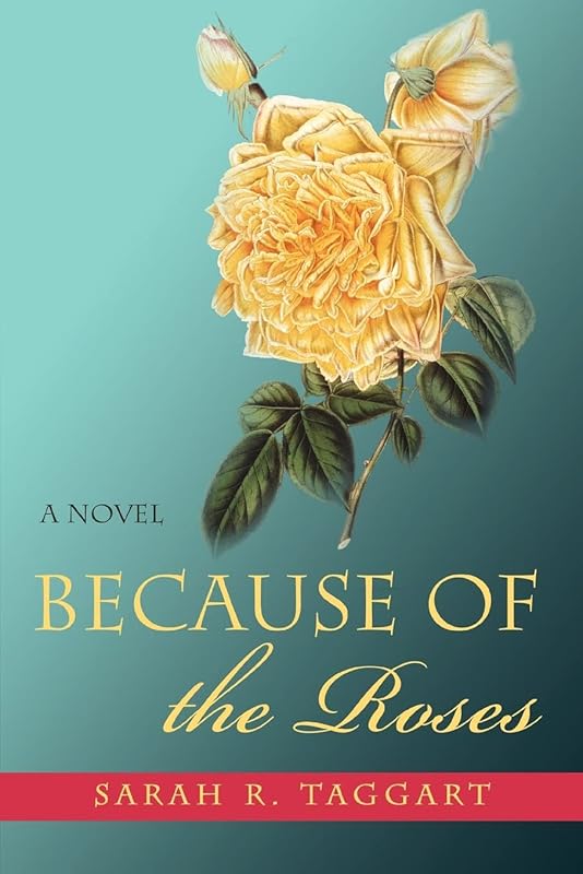 Because of the Roses by Sarah Taggart