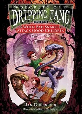 When Bad Snakes Attack Good Children (Secrets of Dripping Fang)