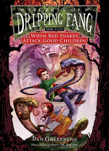 When Bad Snakes Attack Good Children (Secrets of Dripping Fang) by Dan Greenburg