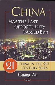 China: Has the Last Opportunity Passed By?! (China in the 21st Century) by Guang Wu