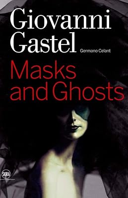 Giovanni Gastel: Maschere e Spettri/ Masks and Ghosts