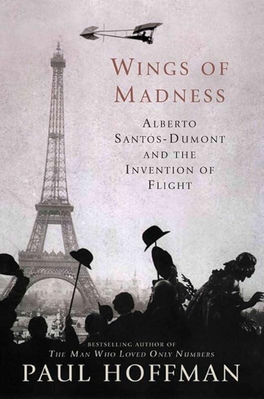 Wings of Madness: Alberto Santos-Dumont and the Invention of Flight by Paul Hoffman