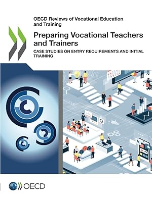 OECD Reviews of Vocational Education and Training Preparing Vocational Teachers and Trainers Case Studies on Entry Requirements and Initial Training