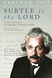 Subtle Is the Lord: The Science and the Life of Albert Einstein by Abraham Pais