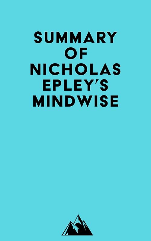 Summary of Nicholas Epley's Mindwise by &nbsp; Everest Media