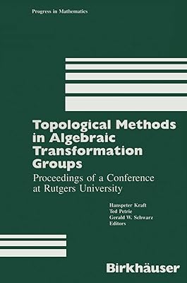 Topological Methods in Algebraic Transformation Groups: Proceedings of a Conference at Rutgers University (Progress in Mathematics, 80)
