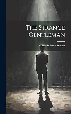 The Strange Gentleman: A Comic Burletta in two Acts