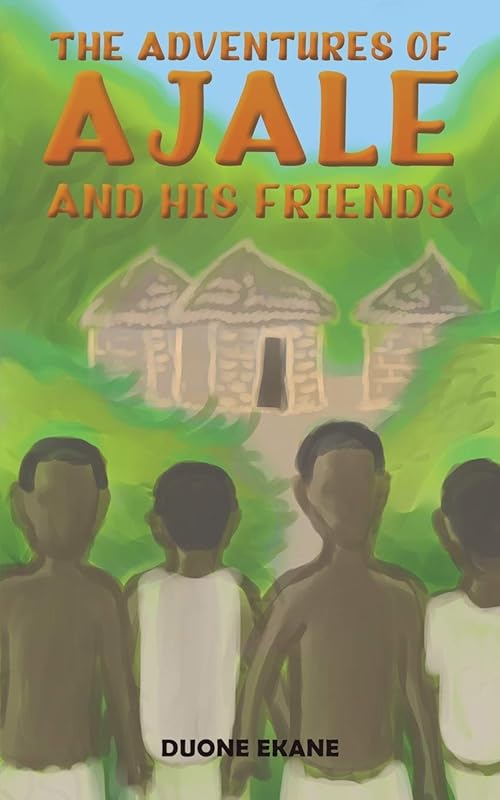 The Adventures of Ajale and His Friends by Duone Ekane