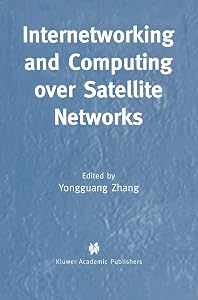 Internetworking and Computing Over Satellite Networks by Yongguang Zhang