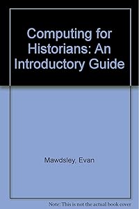 Computing for Historians: An Introductory Guide