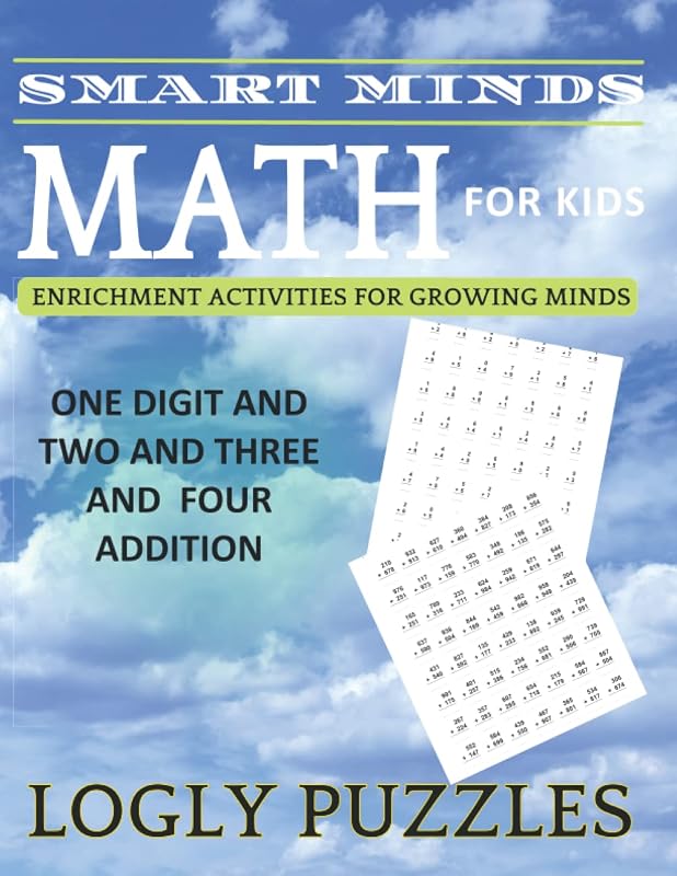 Smart Minds - One Digit And Two Digit And Three Digit And 4 Digit Addition Math Workbook For Kids: + 5000 Eexercise Math For teacher For Kids home ... Relax and Unwind. Great Mental Sharpness by Logly Technology LLC