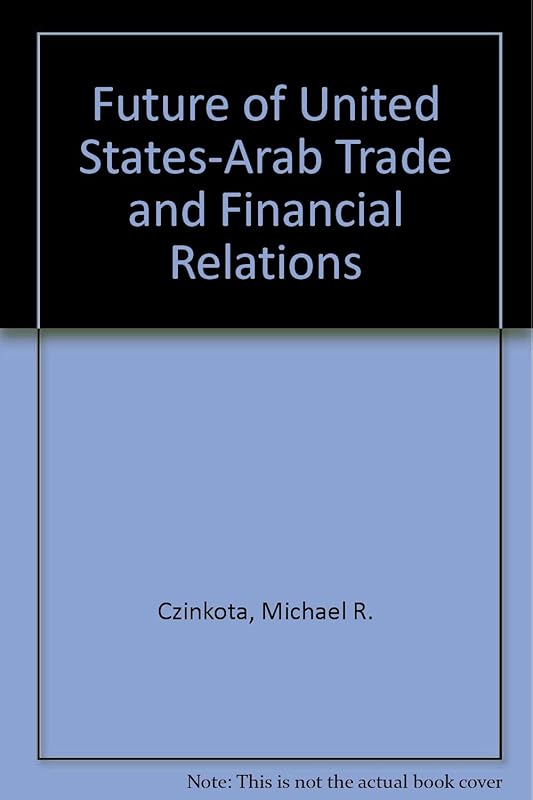 U.S.-Arab Economic Relations: A Time of Transition by Michael R. Czinkota