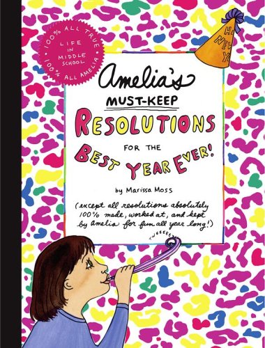 Amelia's Must-Keep Resolutions for the Best Year Ever! (Amelia's Notebook) by Marissa Moss