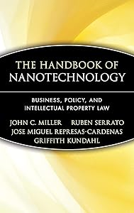 The Handbook of Nanotechnology: Business, Policy, and Intellectual Property Law by John C. Miller
