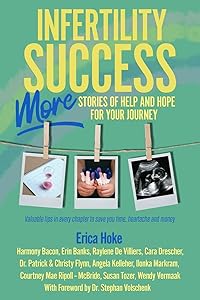 Infertility Success: MORE Stories of Help and Hope For Your Journey (Infertility Success Series) by Erica Hoke